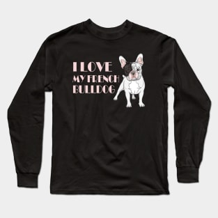 I Love my French Bulldog Long Sleeve T-Shirt